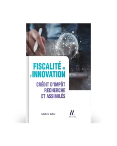 Fiscalité de l’innovation. Crédit d’impôt recherche et assimilé