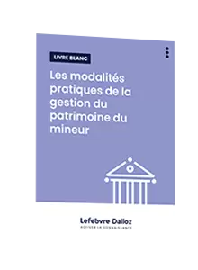 LIVRE BLANC - Les modalités pratiques de la gestion du patrimoine du mineur