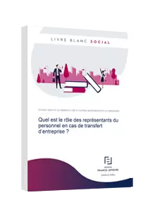  LIVRE BLANC - Quel est le rôle des représentants du personnel en cas de transfert d’entreprise ?