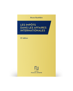 Les impôts dans les affaires internationales - par Bruno Gouthière - Version papier