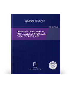 Divorce : conséquences familiales, patrimoniales, fiscales et sociales