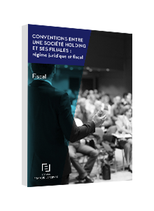 LIVRE BLANC - Conventions entre une société holding et ses filiales : régime juridique et fiscal