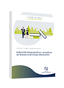 LIVRE BLANC - Indemnité d’expropriation : procédure de fixation et principes d’évaluation