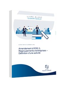 LIVRE BLANC - Amendement d’IFRS 3, Regroupements d’entreprises – Définition d’une activité